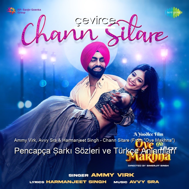 Ammy Virk, Avvy Sra & Harmanjeet Singh – Chann Sitare (From “Oye Makhna”) Pencapça Şarkı Sözleri Türkçe Anlamları