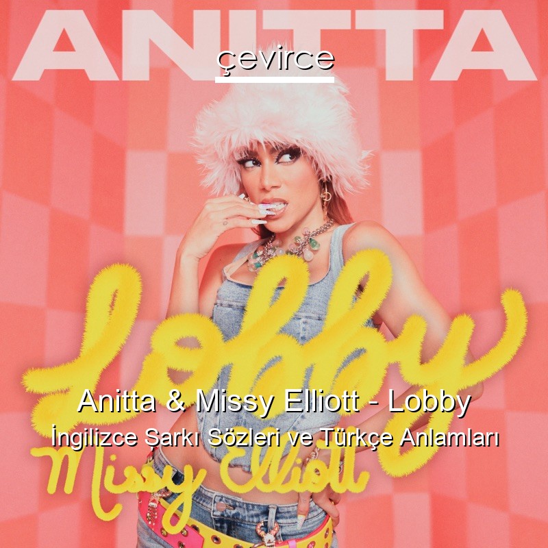 Anitta & Missy Elliott – Lobby İngilizce Şarkı Sözleri Türkçe Anlamları