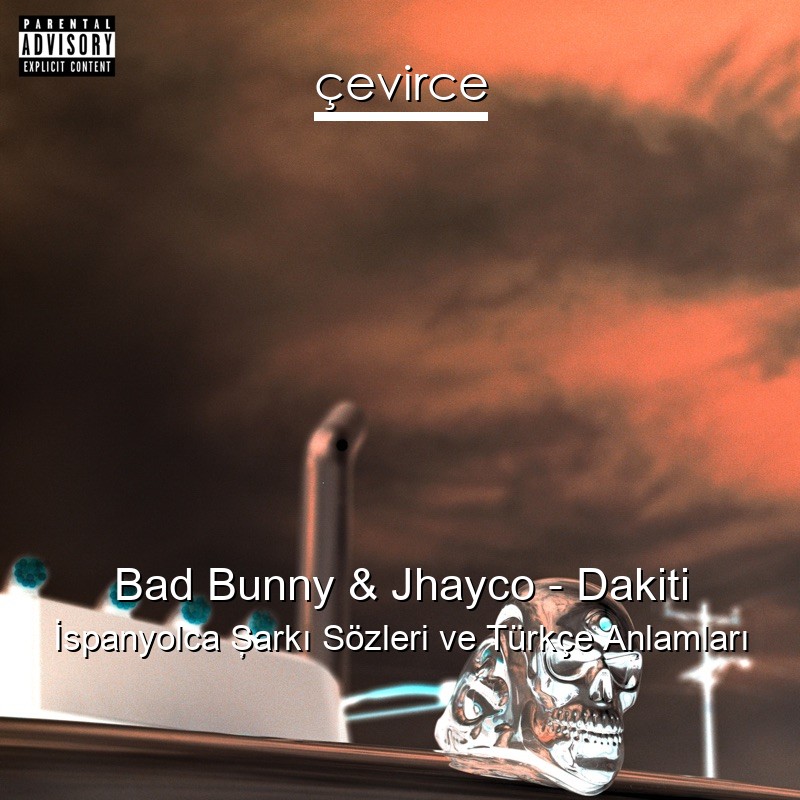 Bad Bunny & Jhayco – Dakiti İspanyolca Şarkı Sözleri Türkçe Anlamları