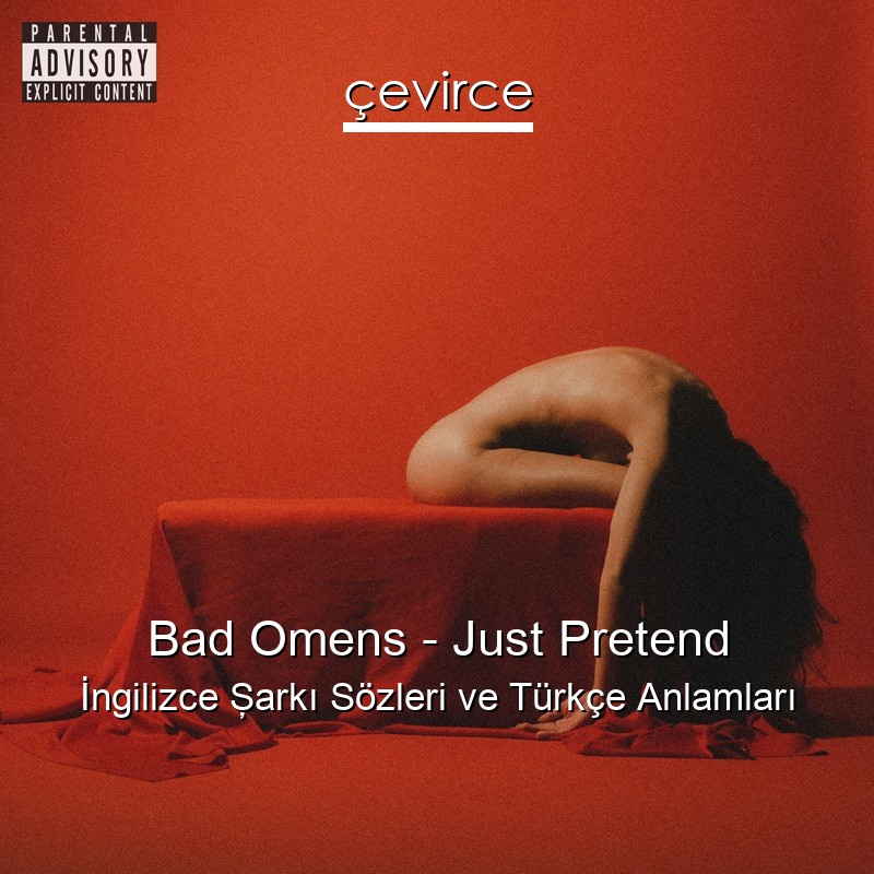 Bad Omens – Just Pretend İngilizce Şarkı Sözleri Türkçe Anlamları