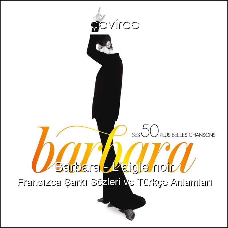 Barbara – L’aigle noir Fransızca Şarkı Sözleri Türkçe Anlamları