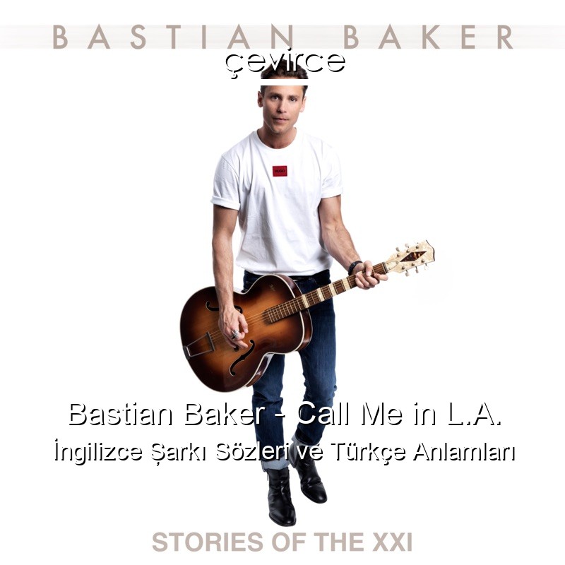Bastian Baker – Call Me in L.A. İngilizce Şarkı Sözleri Türkçe Anlamları
