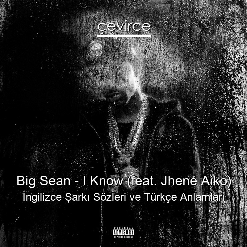 Big Sean – I Know (feat. Jhené Aiko) İngilizce Şarkı Sözleri Türkçe Anlamları