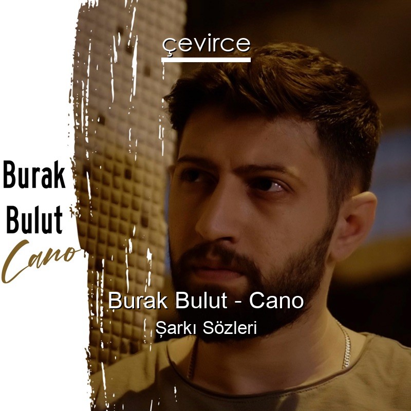 Burak Bulut – Cano Şarkı Sözleri