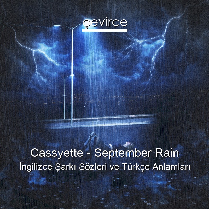 Cassyette – September Rain İngilizce Şarkı Sözleri Türkçe Anlamları