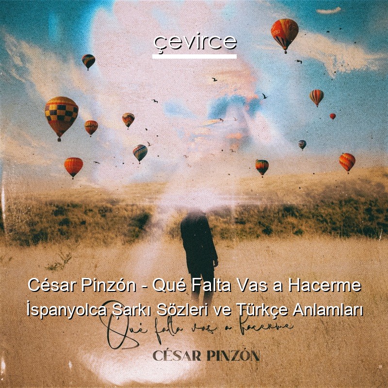 César Pinzón – Qué Falta Vas a Hacerme İspanyolca Şarkı Sözleri Türkçe Anlamları