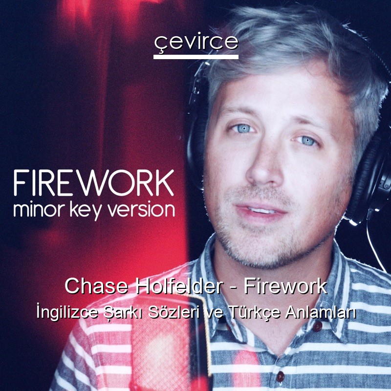 Chase Holfelder – Firework İngilizce Şarkı Sözleri Türkçe Anlamları