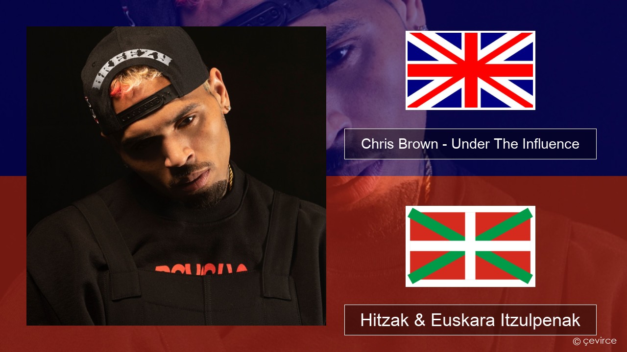 Chris Brown – Under The Influence Ingelesa Hitzak & Euskara Itzulpenak