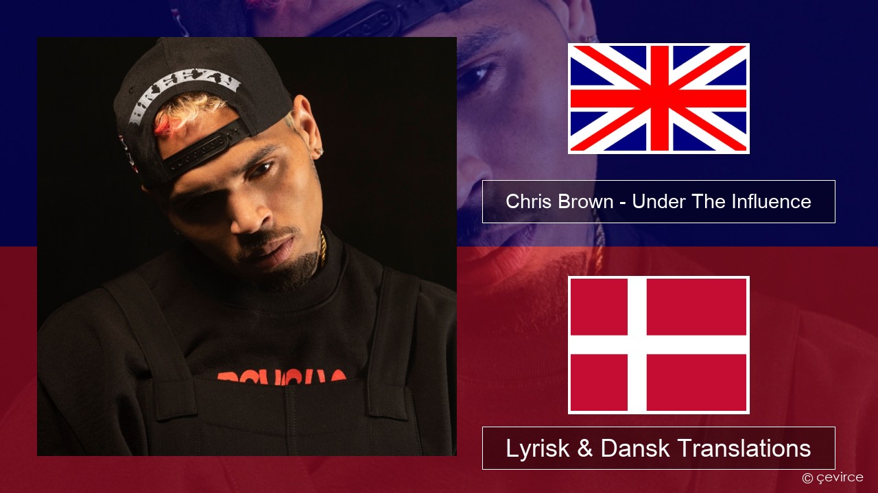 Chris Brown – Under The Influence Engelsk Lyrisk & Dansk Translations