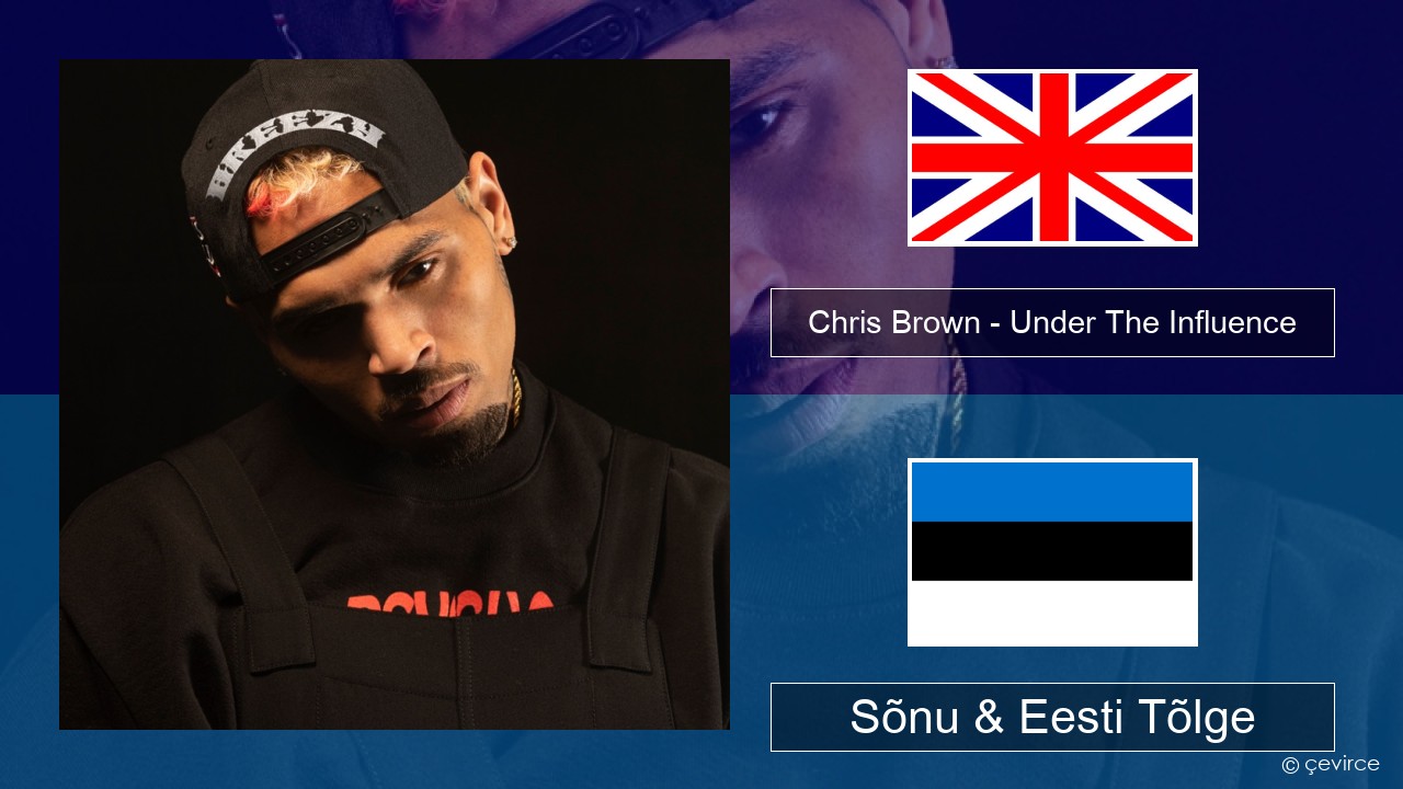 Chris Brown – Under The Influence Inglise Sõnu & Eesti Tõlge