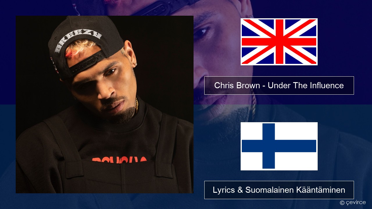 Chris Brown – Under The Influence Englanti Lyrics & Suomalainen Kääntäminen