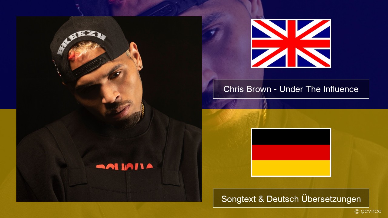 Chris Brown – Under The Influence Englisch Songtext & Deutsch Übersetzungen