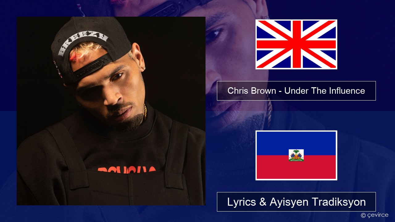 Chris Brown – Under The Influence Angle Lyrics & Ayisyen Tradiksyon