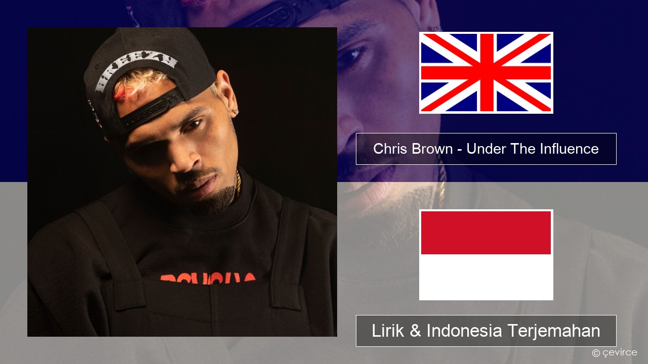 Chris Brown – Under The Influence Bahasa Indonesia Lirik & Indonesia Terjemahan