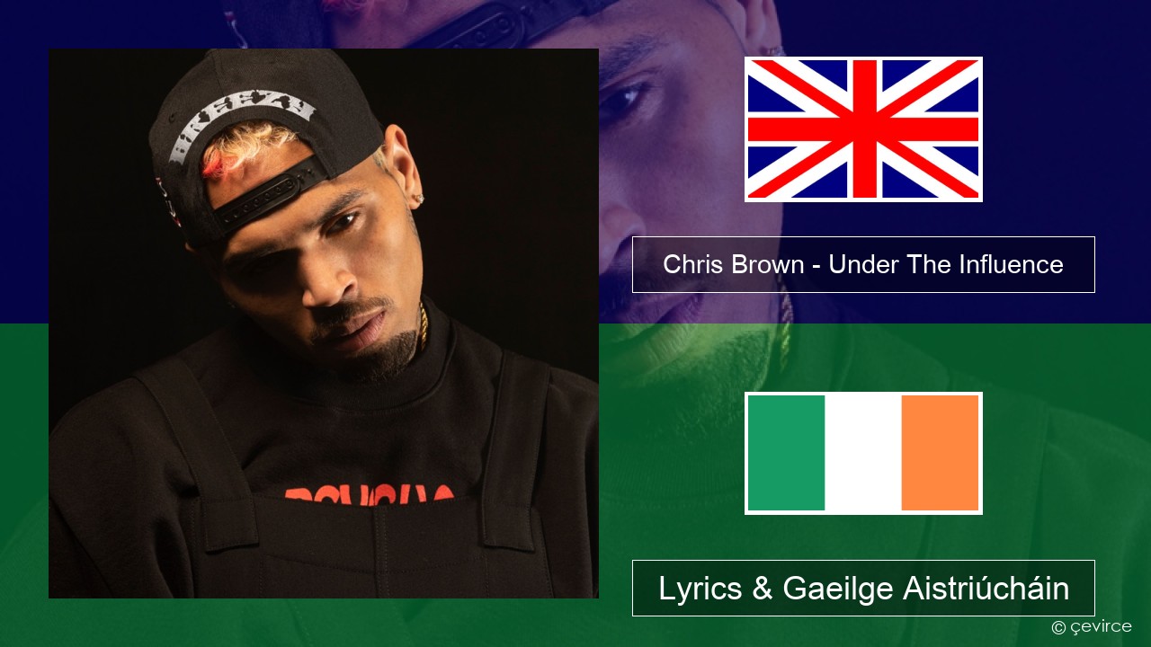 Chris Brown – Under The Influence Béarla Lyrics & Gaeilge Aistriúcháin