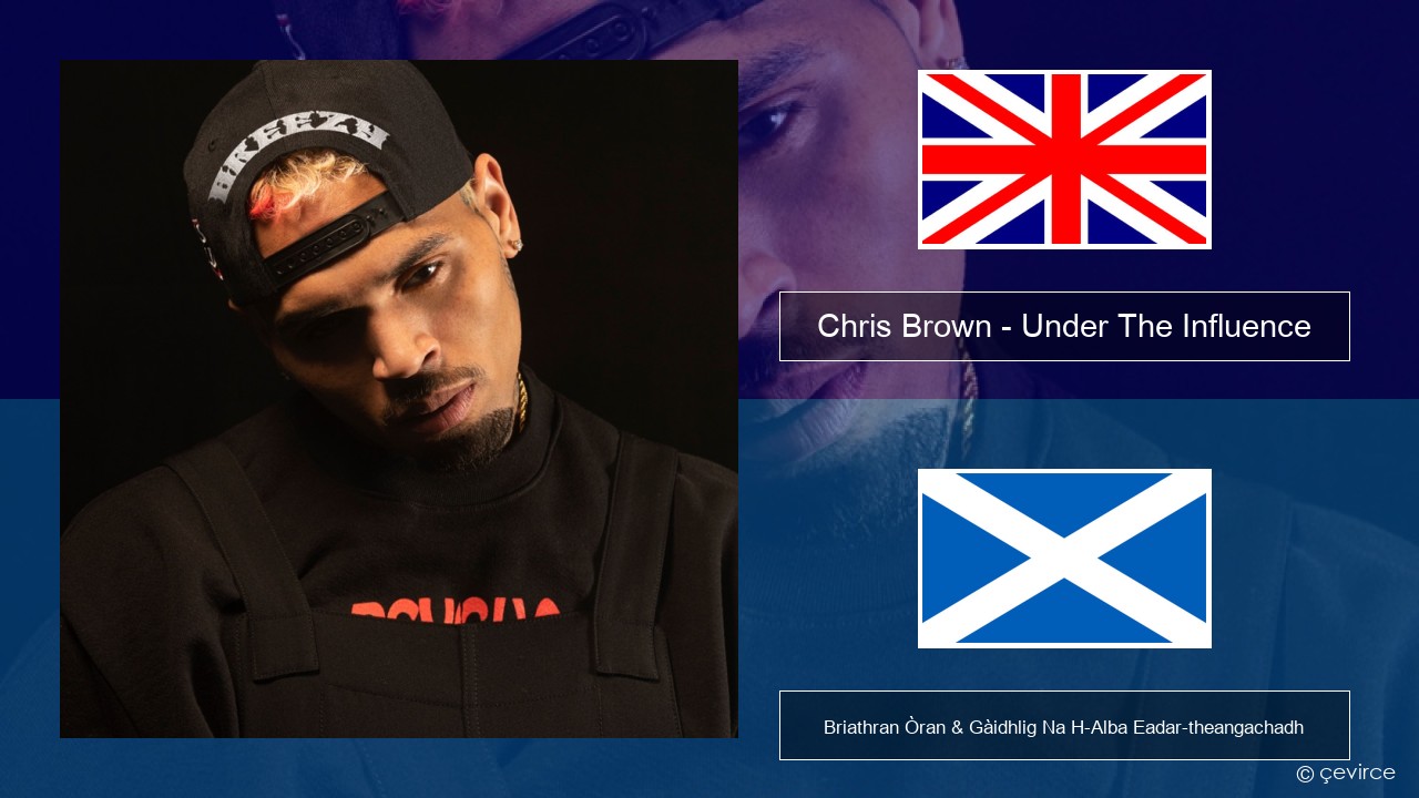 Chris Brown – Under The Influence Gaelic Briathran Òran & Gàidhlig Na H-Alba Eadar-theangachadh
