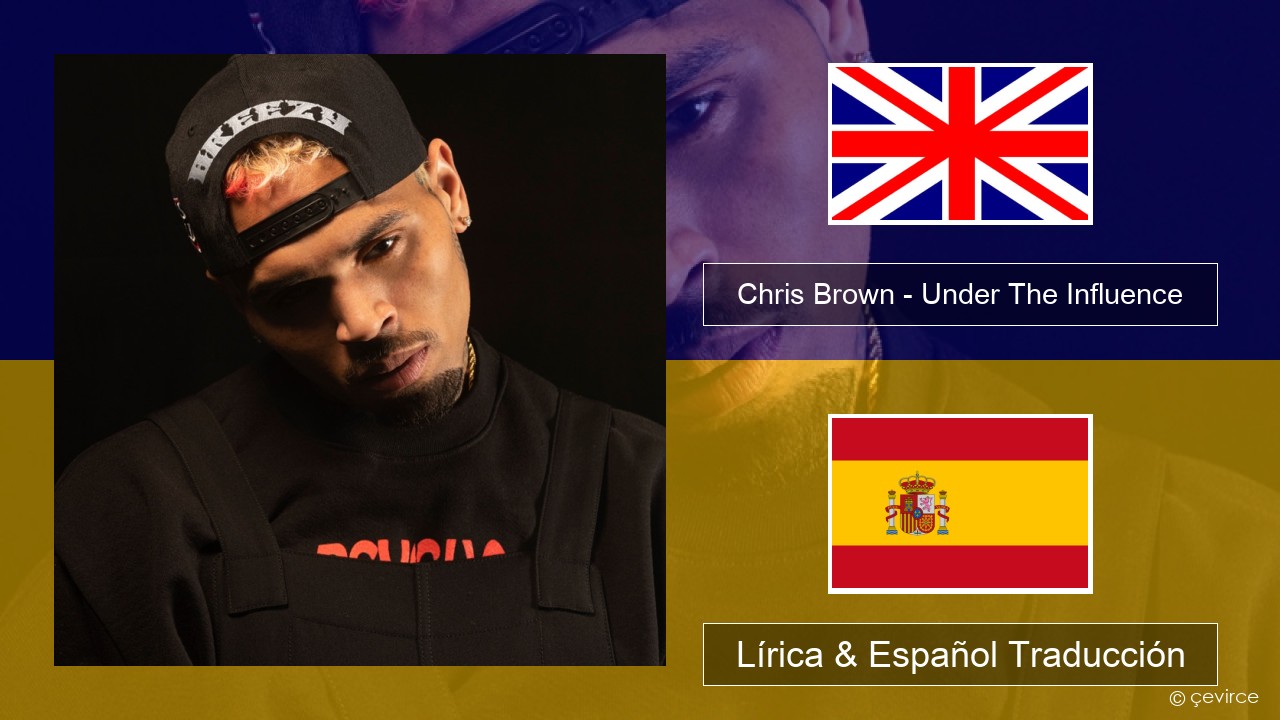 Chris Brown – Under The Influence Ingl Lírica & Español Traducción