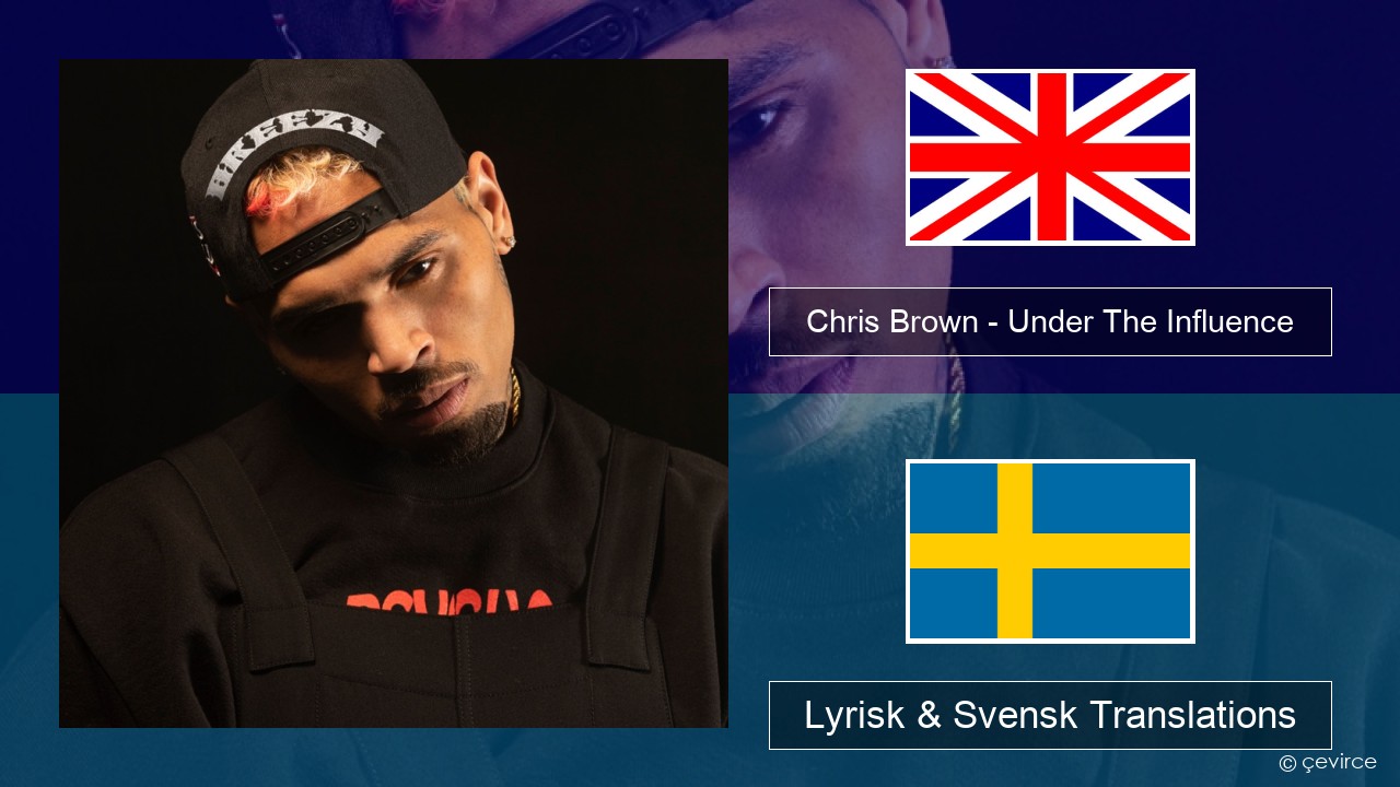 Chris Brown – Under The Influence Engelsk Lyrisk & Svensk Translations