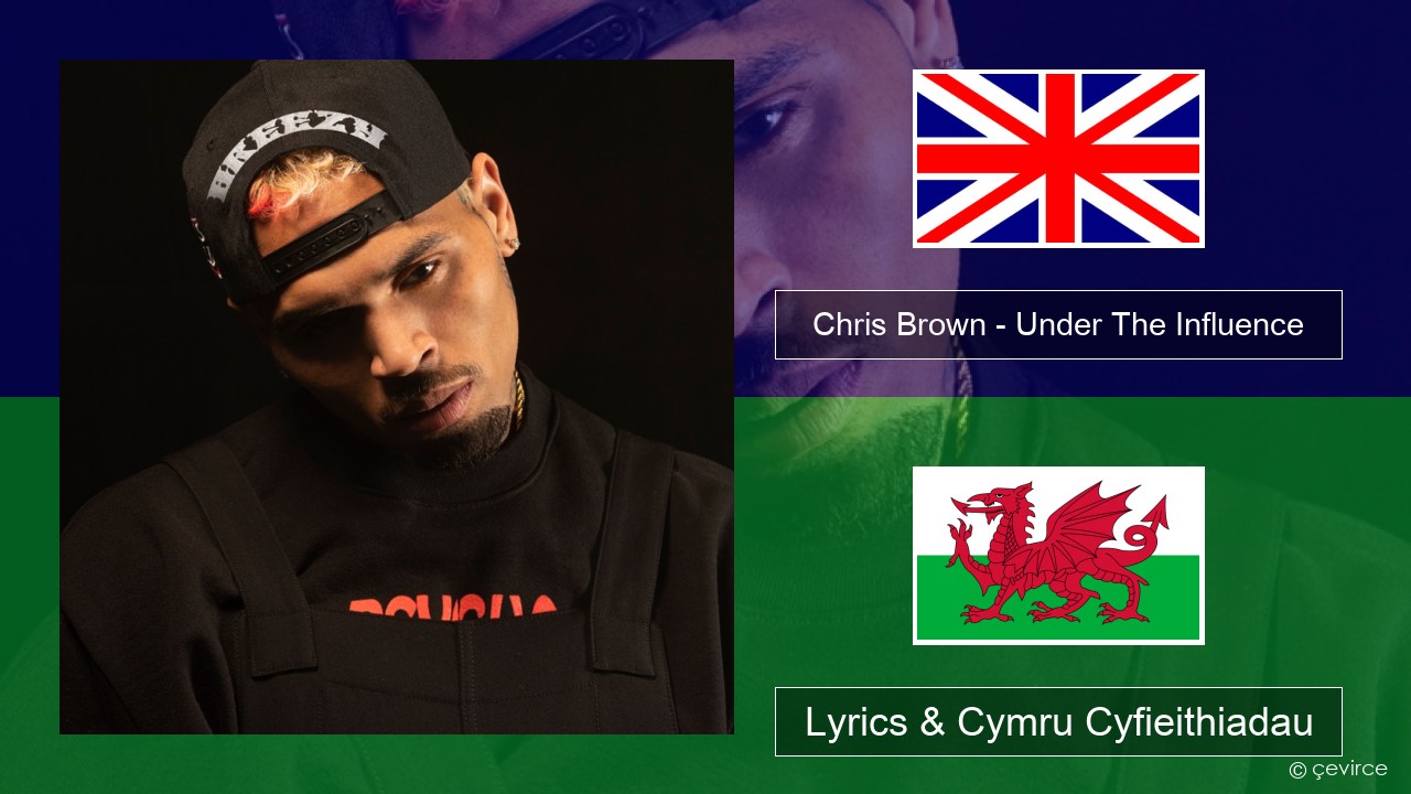 Chris Brown – Under The Influence Saesneg Lyrics & Cymru Cyfieithiadau