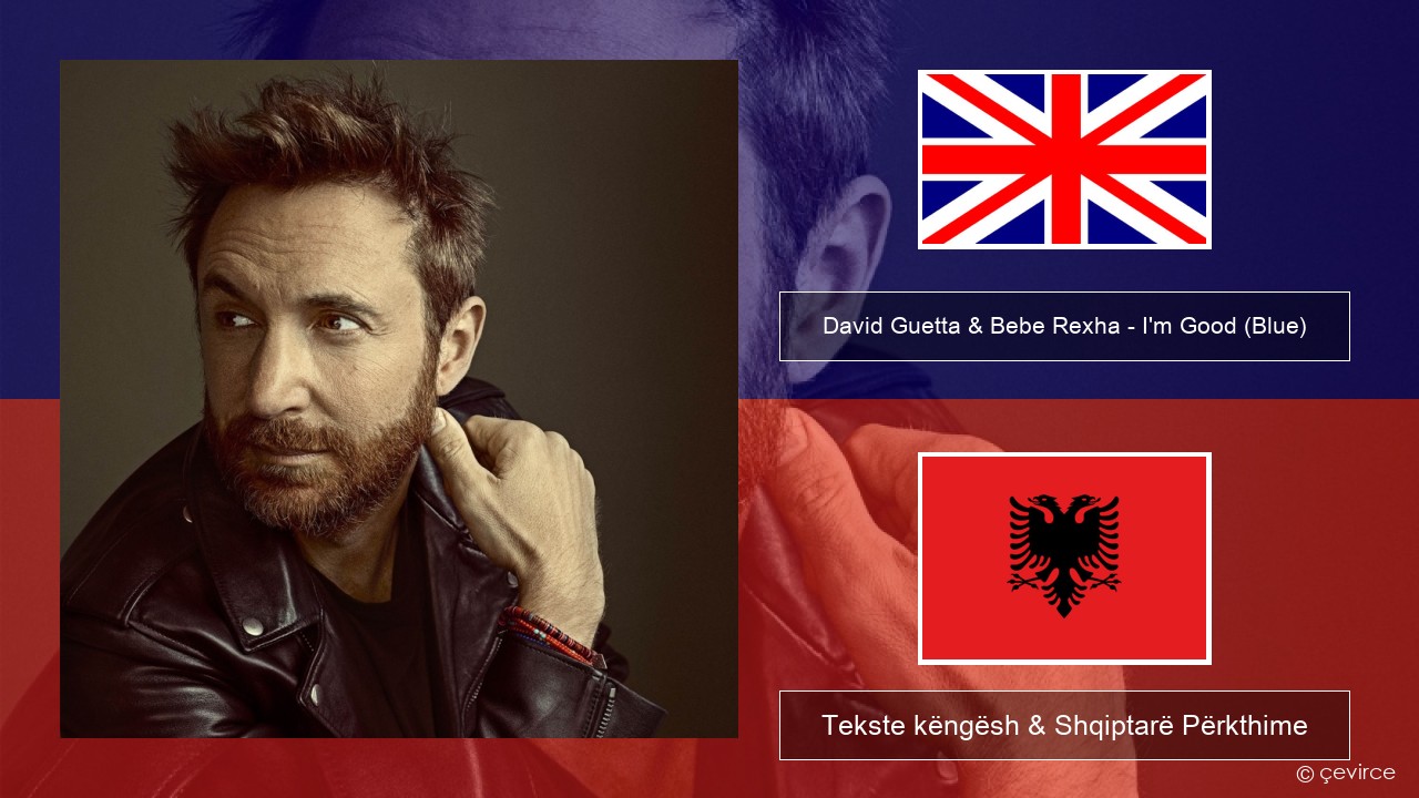 David Guetta & Bebe Rexha – I’m Good (Blue) Anglisht Tekste këngësh & Shqiptarë Përkthime