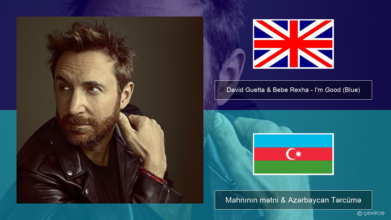 David Guetta & Bebe Rexha – I’m Good (Blue) İngilis dili Mahnının mətni & Azərbaycan Tərcümə