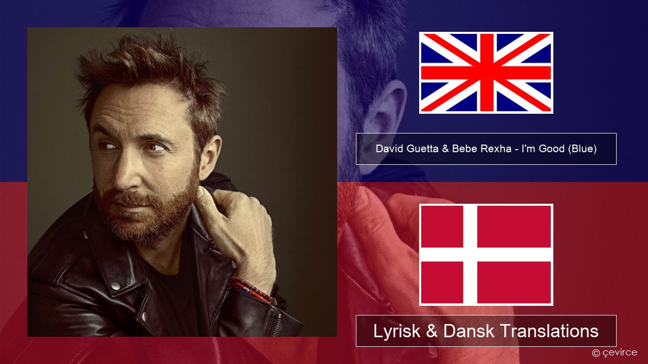 David Guetta & Bebe Rexha – I’m Good (Blue) Engelsk Lyrisk & Dansk Translations