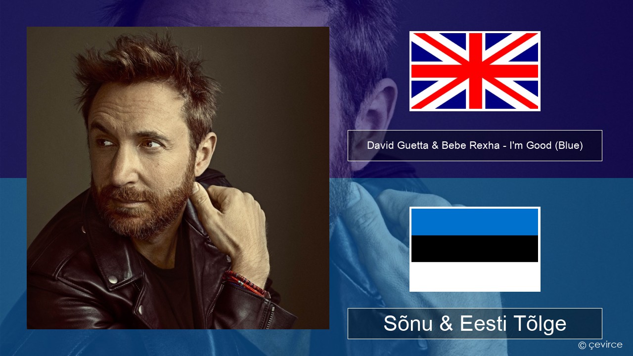 David Guetta & Bebe Rexha – I’m Good (Blue) Inglise Sõnu & Eesti Tõlge