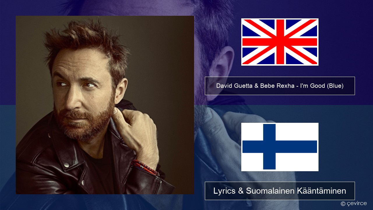 David Guetta & Bebe Rexha – I’m Good (Blue) Englanti Lyrics & Suomalainen Kääntäminen