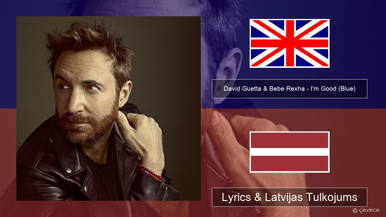 David Guetta & Bebe Rexha – I’m Good (Blue) Angļu Lyrics & Latvijas Tulkojums