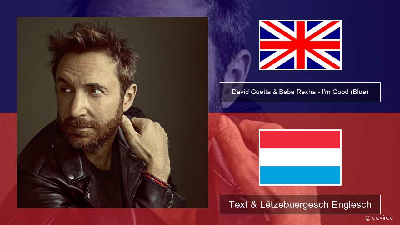David Guetta & Bebe Rexha – I’m Good (Blue) Englisch Text & Lëtzebuergesch Englesch