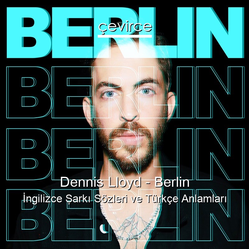 Dennis Lloyd – Berlin İngilizce Şarkı Sözleri Türkçe Anlamları