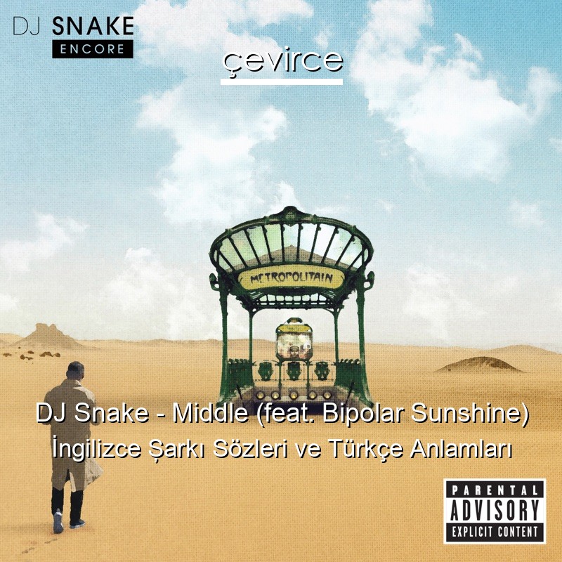 DJ Snake – Middle (feat. Bipolar Sunshine) İngilizce Şarkı Sözleri Türkçe Anlamları