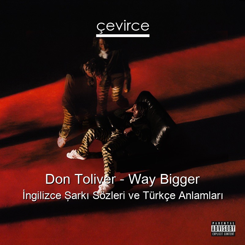 Don Toliver – Way Bigger İngilizce Şarkı Sözleri Türkçe Anlamları