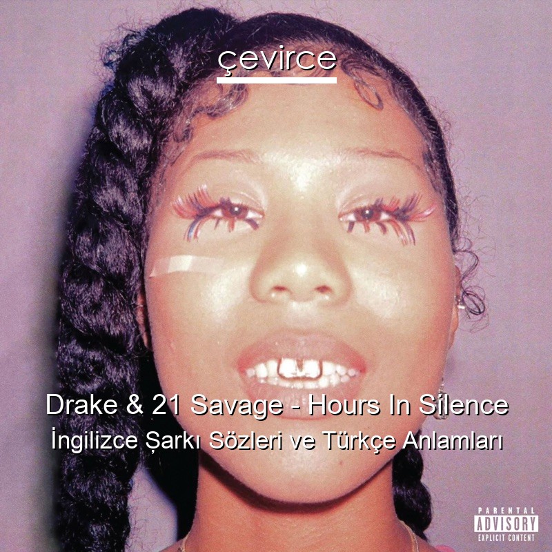 Drake & 21 Savage – Hours In Silence İngilizce Şarkı Sözleri Türkçe Anlamları
