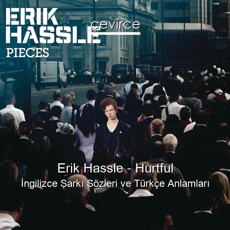 Erik Hassle – Hurtful İngilizce Şarkı Sözleri Türkçe Anlamları