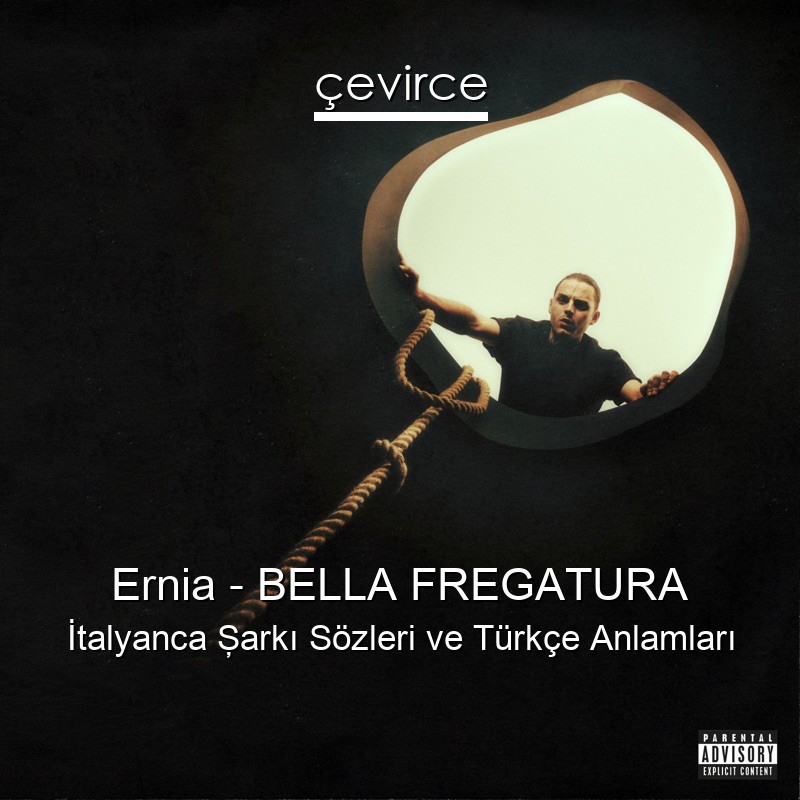 Ernia – BELLA FREGATURA İtalyanca Şarkı Sözleri Türkçe Anlamları