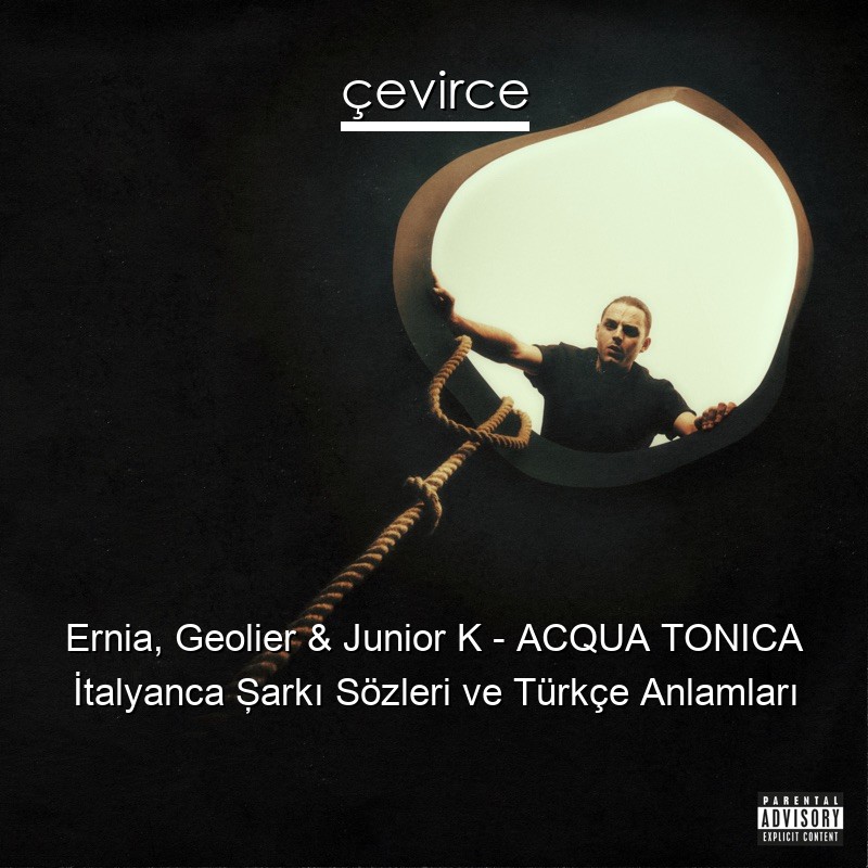 Ernia, Geolier & Junior K – ACQUA TONICA İtalyanca Şarkı Sözleri Türkçe Anlamları