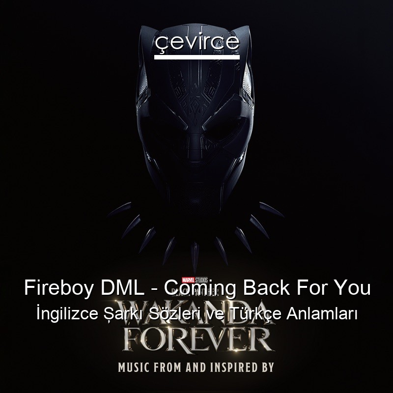 Fireboy DML – Coming Back For You İngilizce Şarkı Sözleri Türkçe Anlamları