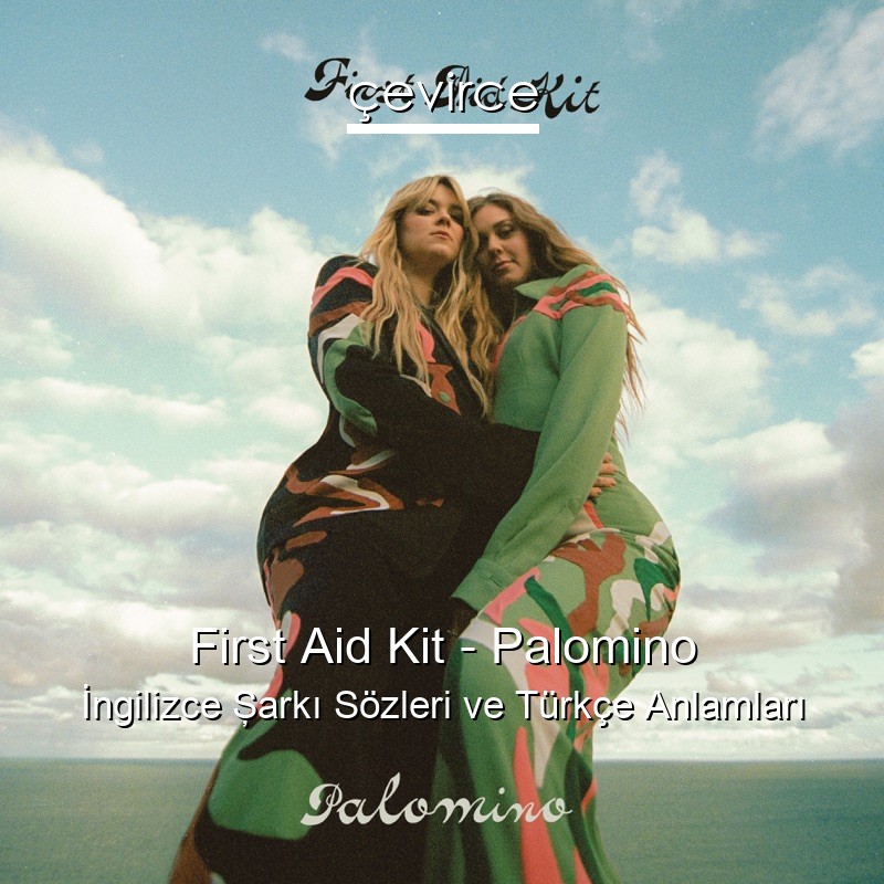 First Aid Kit – Palomino İngilizce Şarkı Sözleri Türkçe Anlamları