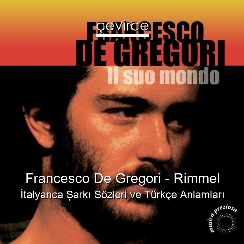 Francesco De Gregori – Rimmel İtalyanca Şarkı Sözleri Türkçe Anlamları
