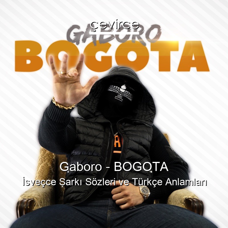 Gaboro – BOGOTA İsveçce Şarkı Sözleri Türkçe Anlamları