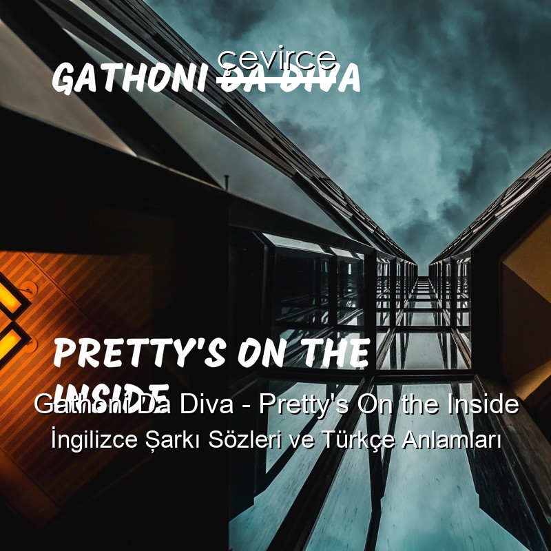 Gathoni Da Diva – Pretty’s On the Inside İngilizce Şarkı Sözleri Türkçe Anlamları