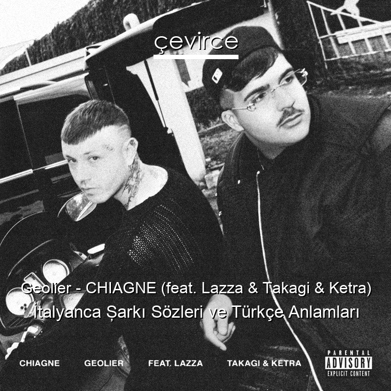 Geolier – CHIAGNE (feat. Lazza & Takagi & Ketra) İtalyanca Şarkı Sözleri Türkçe Anlamları