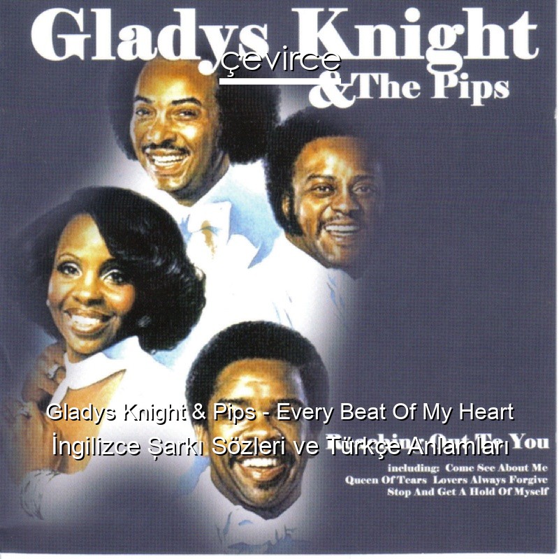 Gladys Knight & Pips – Every Beat Of My Heart İngilizce Şarkı Sözleri Türkçe Anlamları