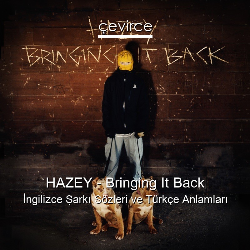 HAZEY – Bringing It Back İngilizce Şarkı Sözleri Türkçe Anlamları
