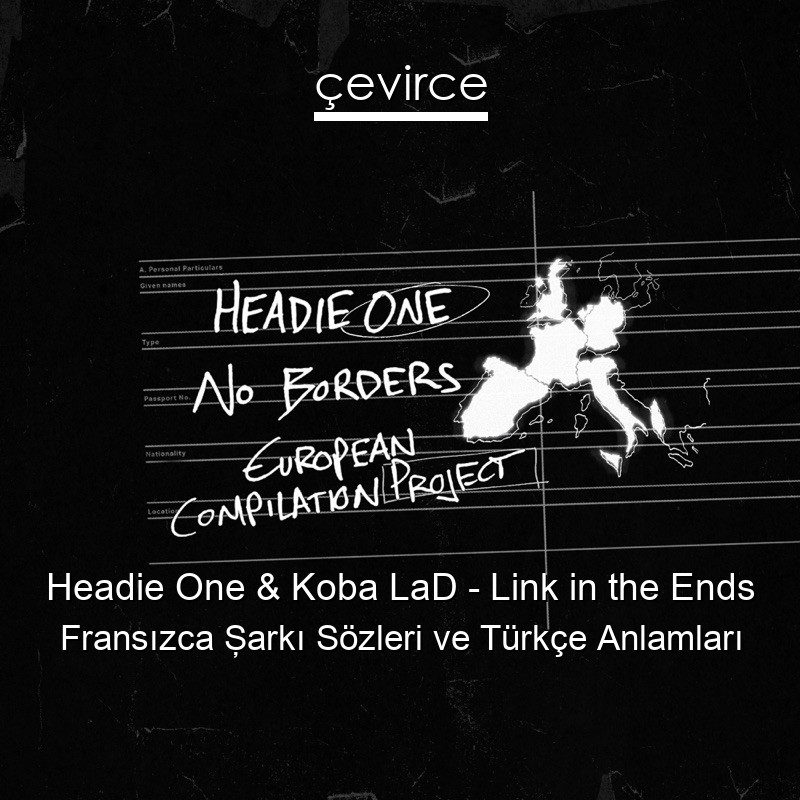 Headie One & Koba LaD – Link in the Ends Fransızca Şarkı Sözleri Türkçe Anlamları