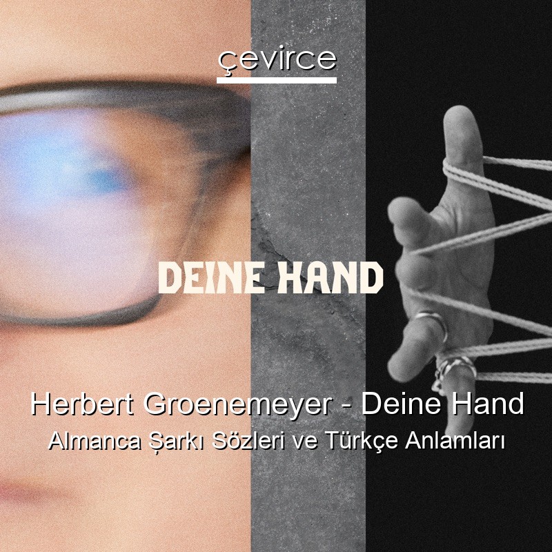 Herbert Groenemeyer – Deine Hand Almanca Şarkı Sözleri Türkçe Anlamları