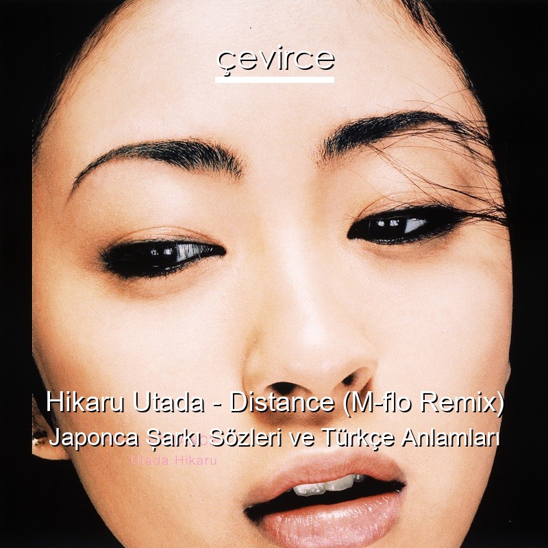 Hikaru Utada – Distance (M-flo Remix) Japonca Şarkı Sözleri Türkçe Anlamları