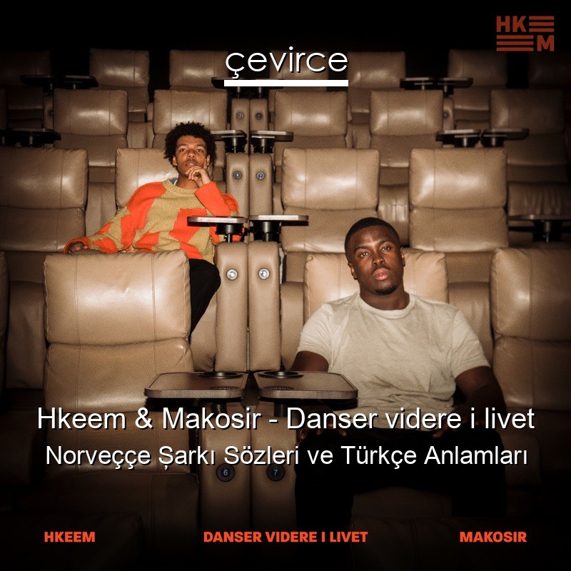 Hkeem & Makosir – Danser videre i livet Norveççe Şarkı Sözleri Türkçe Anlamları