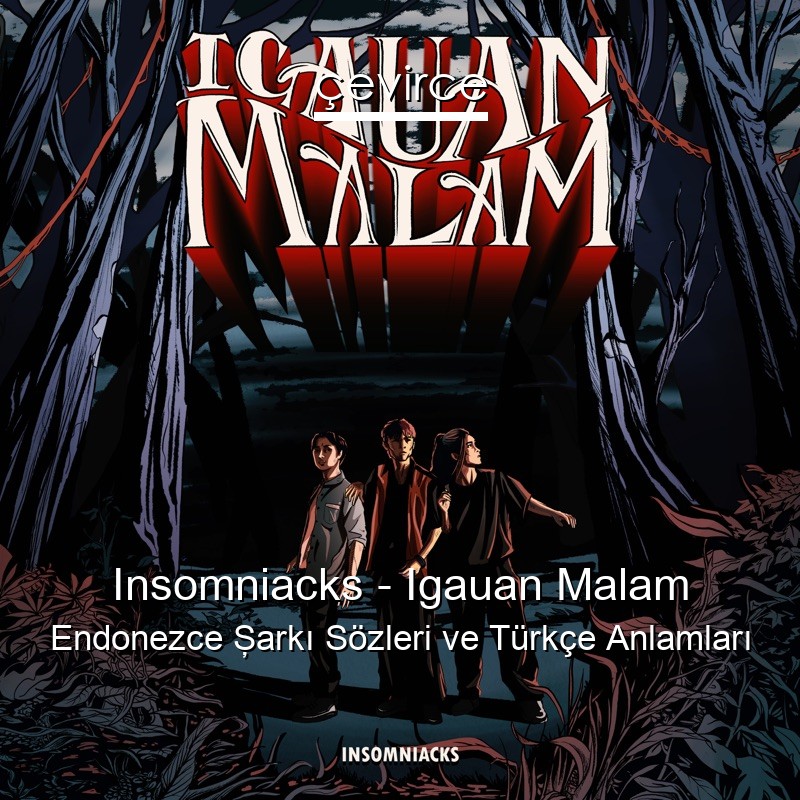 Insomniacks – Igauan Malam Endonezce Şarkı Sözleri Türkçe Anlamları